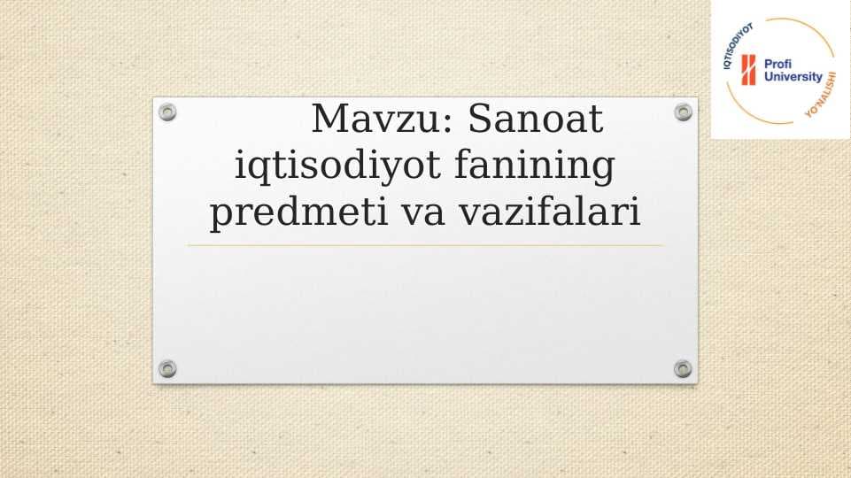 Sanoat iqtisodiyot fanining predmeti va vazifalari