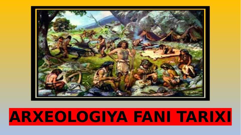 ARXEOLOGIYA FANI TARIXI
