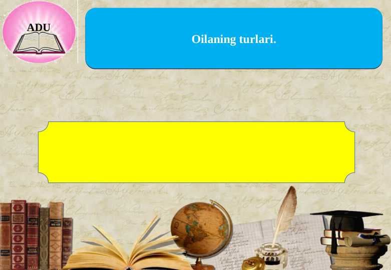 Oilaning turlari