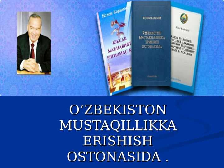 O’ZBEKISTON MUSTAQILLIKKA ERISHISH OSTONASIDA .