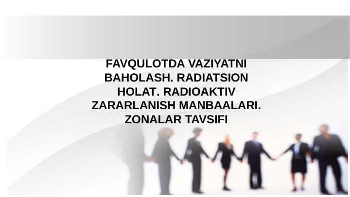 FAVQULOTDA VAZIYATNI BAHOLASH. RADIATSION HOLAT. RADIOAKTIV ZARARLANISH MANBAALARI. ZONALAR TAVSIFI