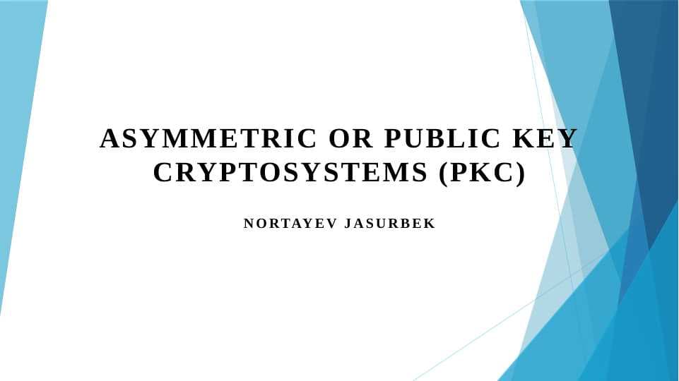 Asymmetric or Public Key Cryptosystems (PKC)