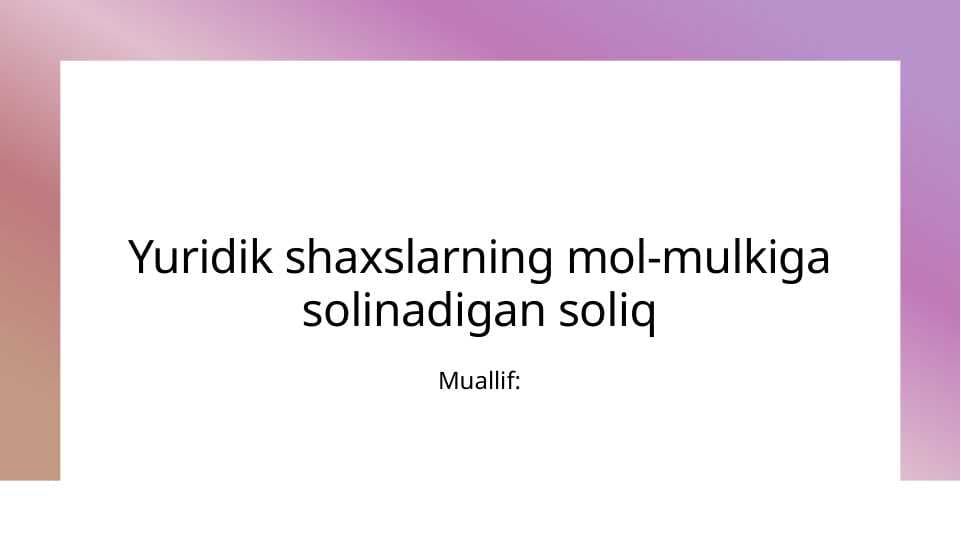 Yuridik shaxslarning mol-mulkiga solinadigan soliq