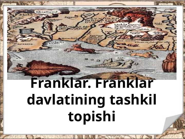 FRANKLAR. FRANKLAR DAVLATINING TASHKIL TOPISHI