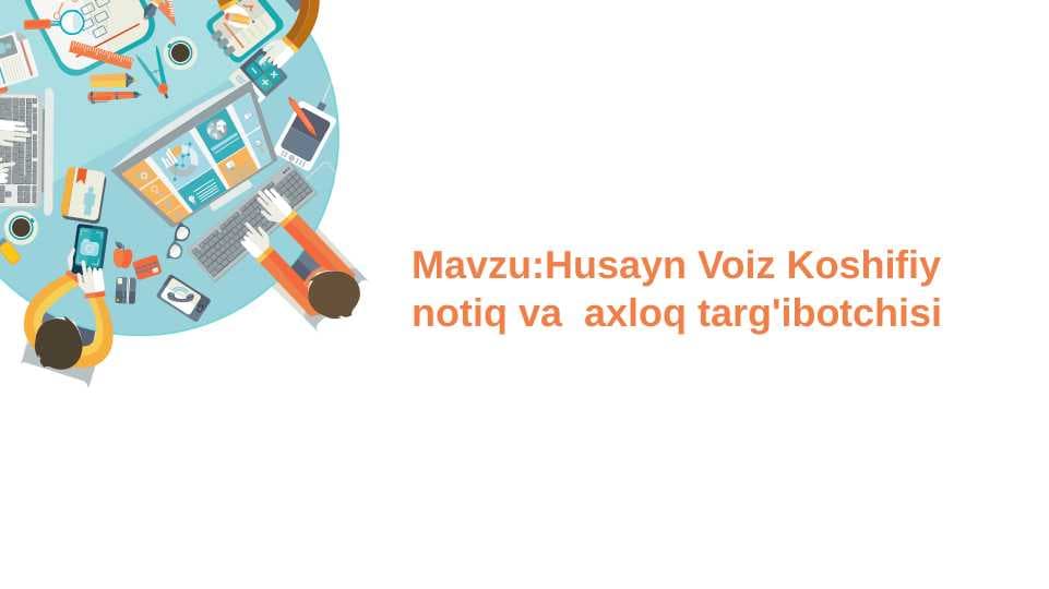 Husayn Voiz Koshifiy notiq va  axloq targ'ibotchisi.Adabiyot
