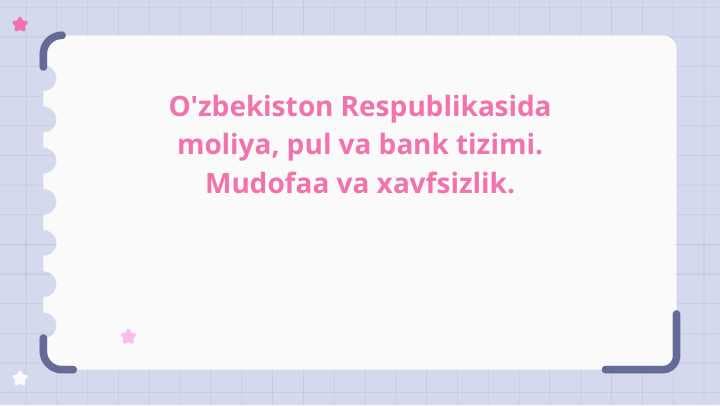 O'zbekiston Respublikasida moliya, pul va bank tizimi. Mudofaa va xavfsizlik.