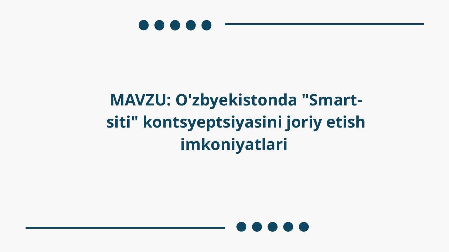 MAVZU: O'zbyekistonda "Smart-siti" kontsyeptsiyasini joriy etish imkoniyatlari