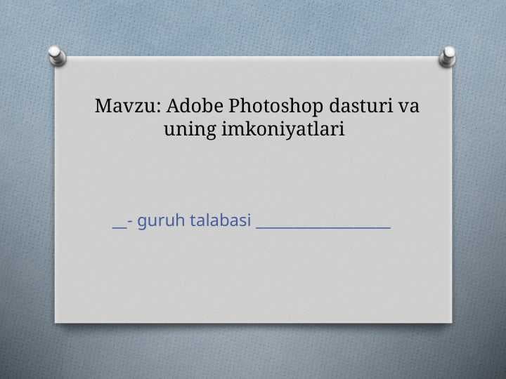 Adobe Photoshop dasturi va               uning imkoniyatlari