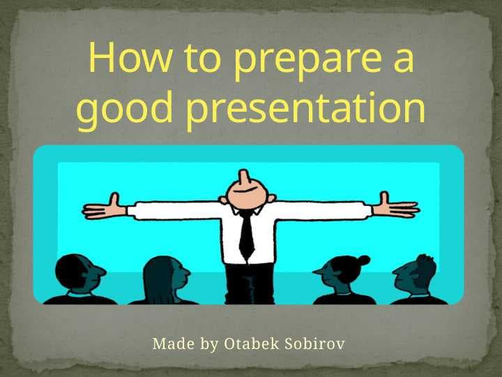 How to prepare a good presentation