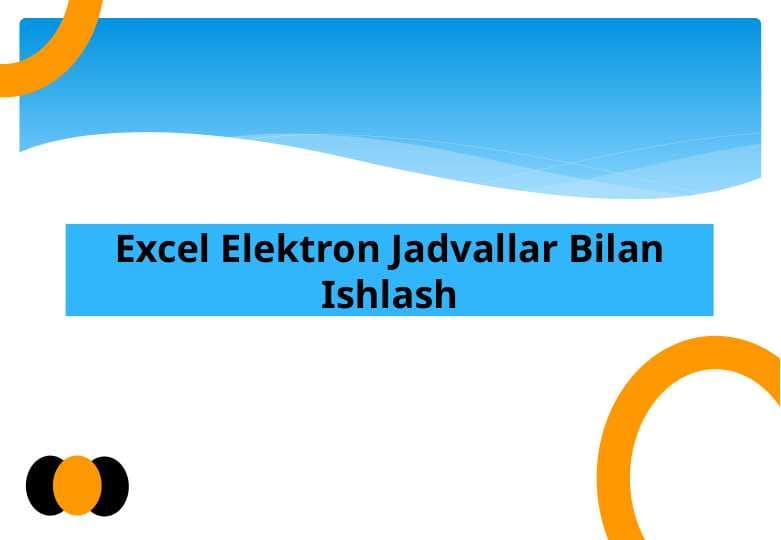 Excel elektron jadvallar bilan ishlash