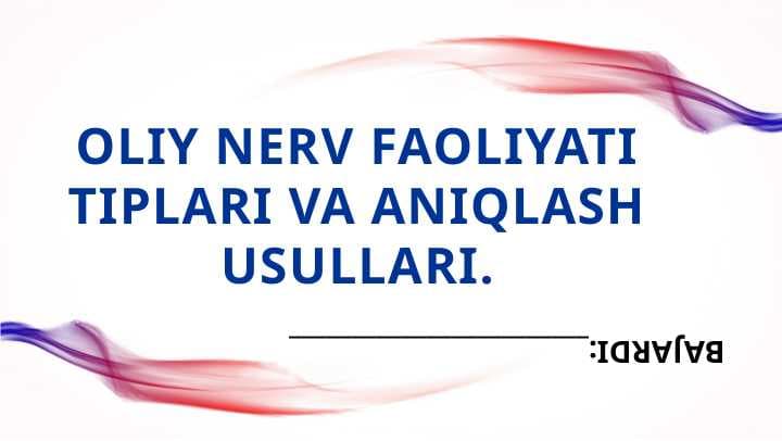 Oliy nerv faoliyati tiplari va aniqlash usullari.