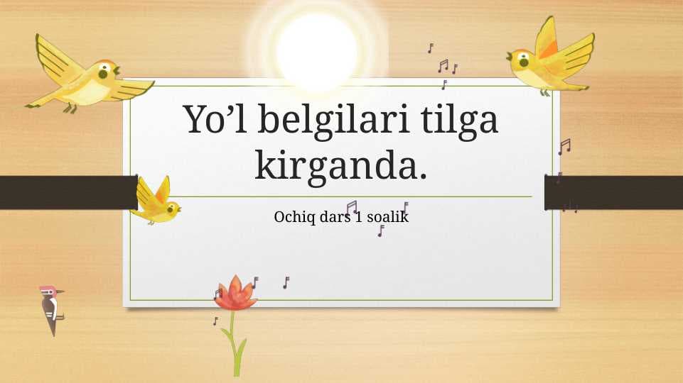 Yoʼl belgilari tilga kirganda.
