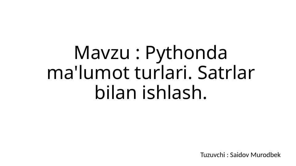 Pythonda ma'lumot turlari. Satrlar bilan ishlash.