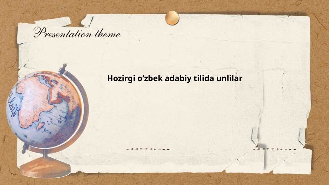 Hozirgi o'zbek tilida unlilar
