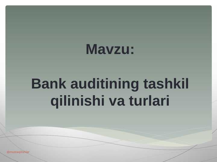 Bank auditining tashkil qilinishi va turlari