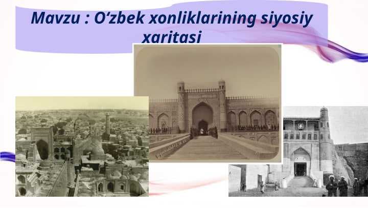 Mavzu : Oʻzbek xonliklarining siyosiy xaritasi