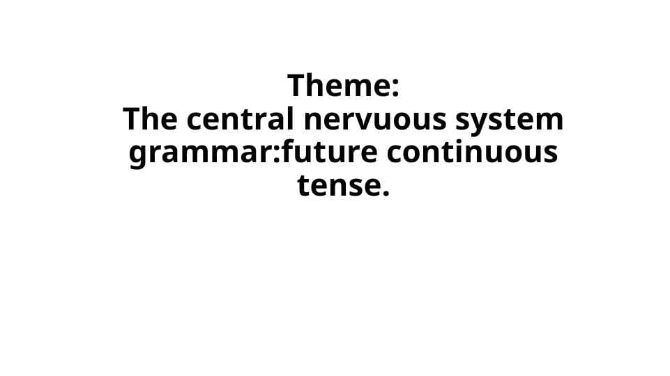 The central nervuous system grammar. future continuous tense