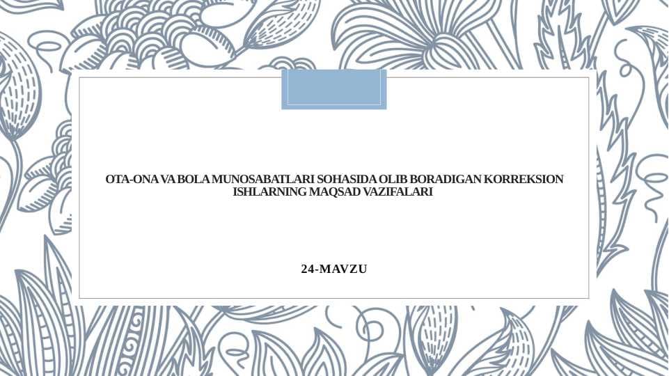 OTA-ONA VA BOLA MUNOSABATLARI SOHASIDA OLIB BORADIGAN KORREKSION ISHLARNING MAQSAD VAZIFALARI