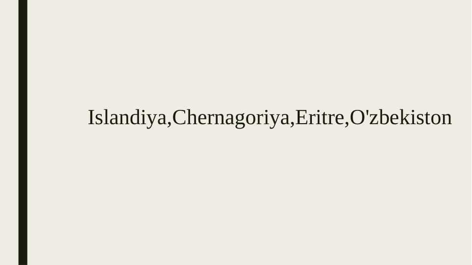 Islandiya,Chernagoriya,Eritre,O'zbekiston