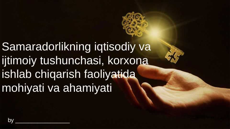 Samaradorlikning iqtisodiy va ijtimoiy tushunchasi, korxona ishlab chiqarish faoliyatida mohiyati va ahamiyati
