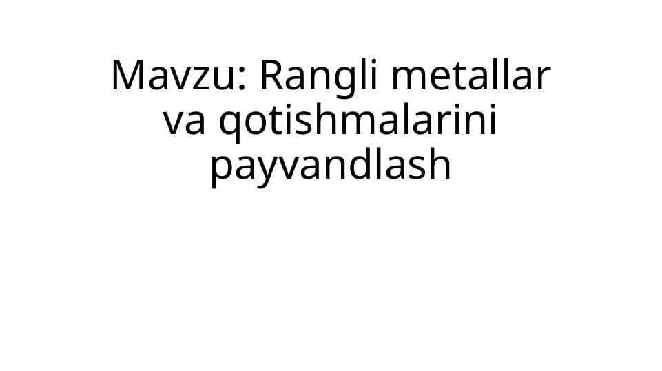Rangli metallar va qotishmalarini payvandlash