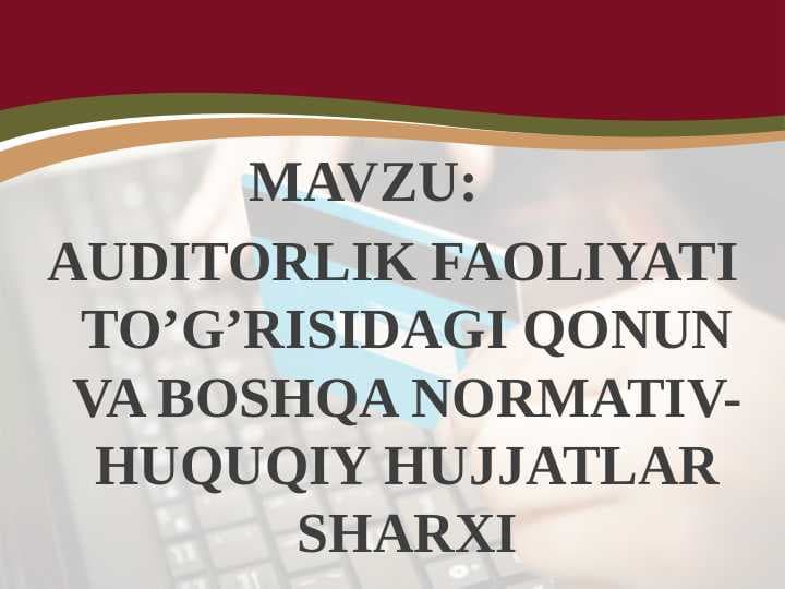 UDITORLIK FAOLIYATI TO’G’RISIDAGI QONUN VA BOSHQA NORMATIV-HUQUQIY HUJJATLAR SHARXI