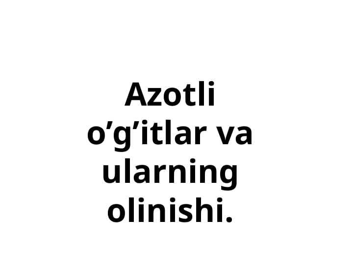 Azotli o’g’itlar va ularning olinishi.