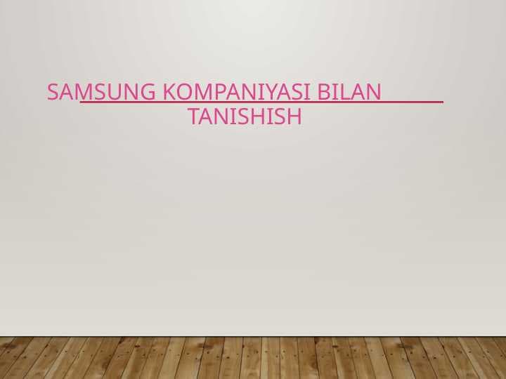 SAMSUNG KOMPANIYASI BILAN TANISHISH