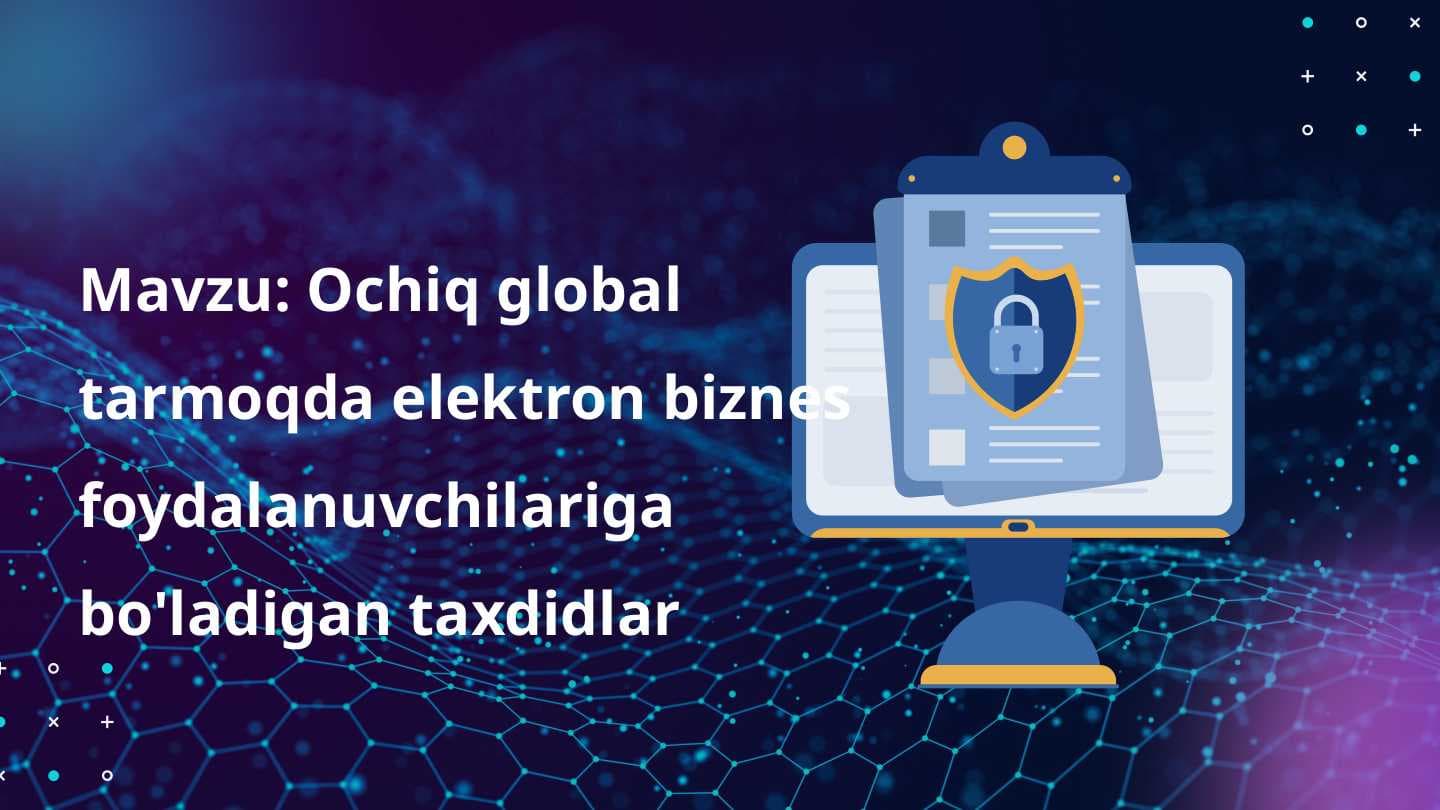 Ochiq global tarmoqda elektron biznes foydalanuvchilariga bo'ladigan taxdidlar