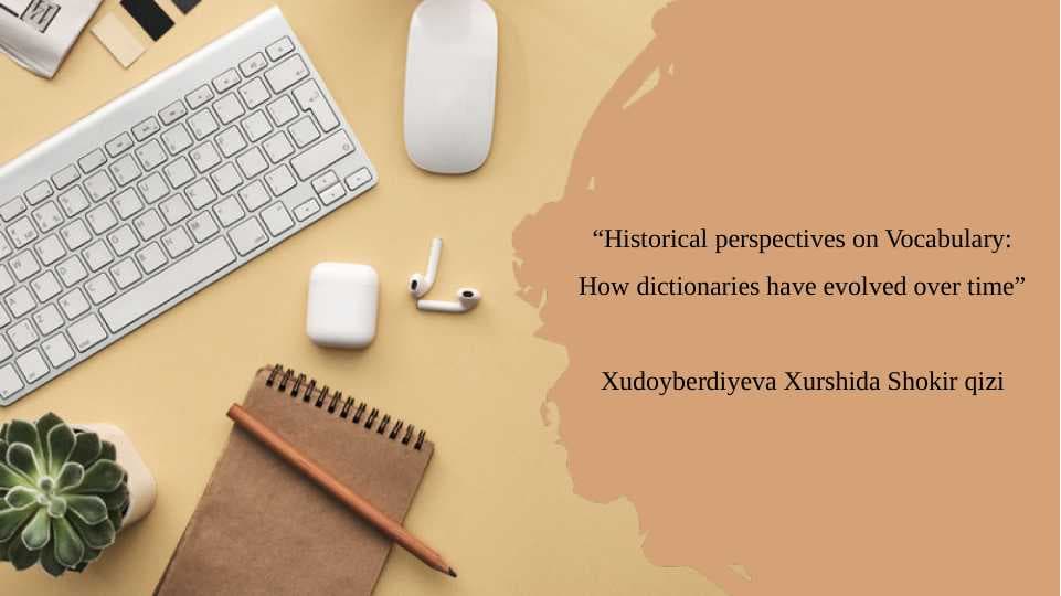 “Historical perspectives on Vocabulary: How dictionaries have evolved over time”