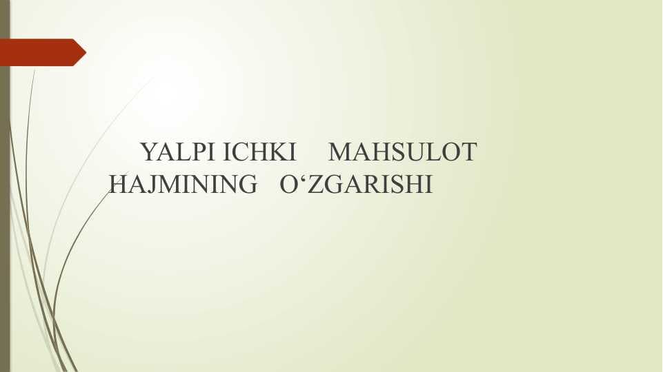 YALPI ICHKI MAHSULOT HAJMINING O‘ZGARISHI