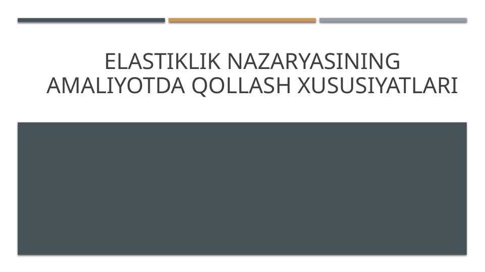 Elastiklik nazaryasining amaliyotda qollash xususiyatlari