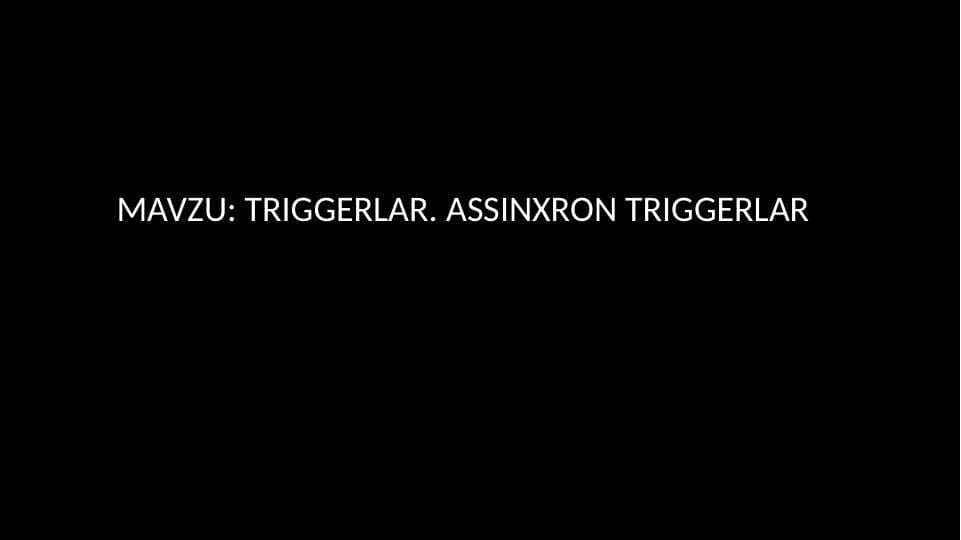 TRIGGERLAR. ASSINXRON TRIGGERLAR