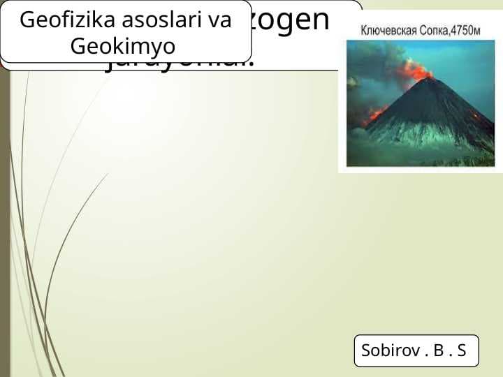 Endogen va  Ekzogen  jarayonlar.
