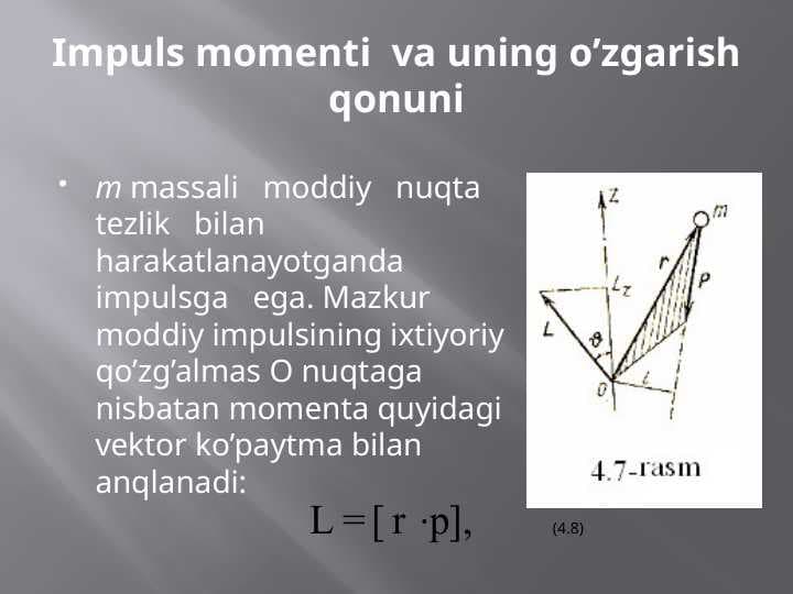 Impuls momenti  va uning o’zgarish qonuni
