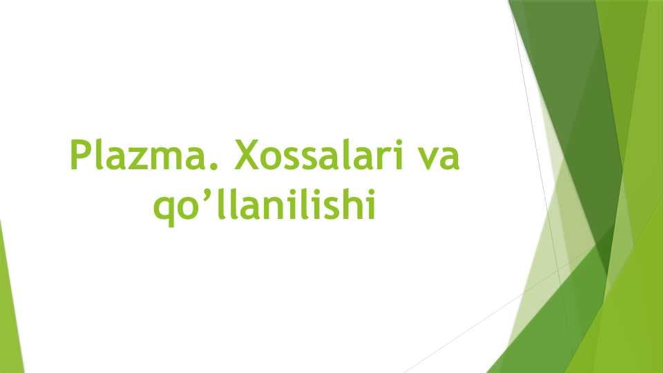 Plazma. Xossalari va qo’llanilishi