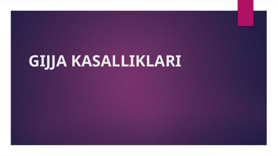 GIJJA KASALLIKLARI