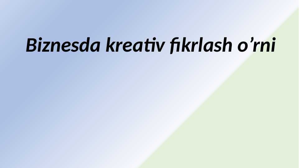 Biznesda kreativ fikrlash o’rni 9.pptx