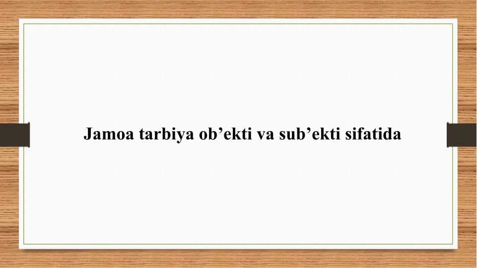 Jamoa tarbiya ob’ekti va sub’ekti sifatida