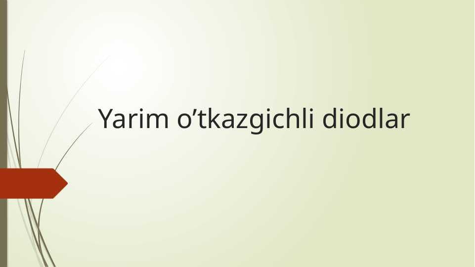Yarim o’tkazgichli diodlar