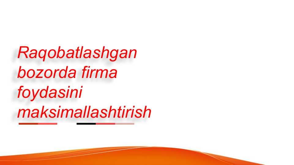 Raqobatlashgan bozorda firma foydasini maksimallashtirish