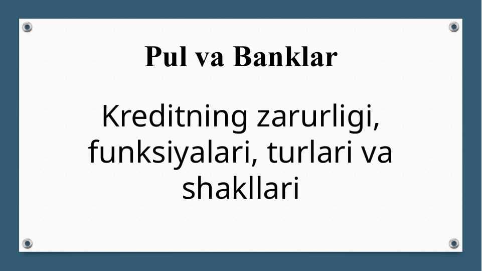 Kreditning zarurligi, funksiyalari, turlari va shakllari pptx