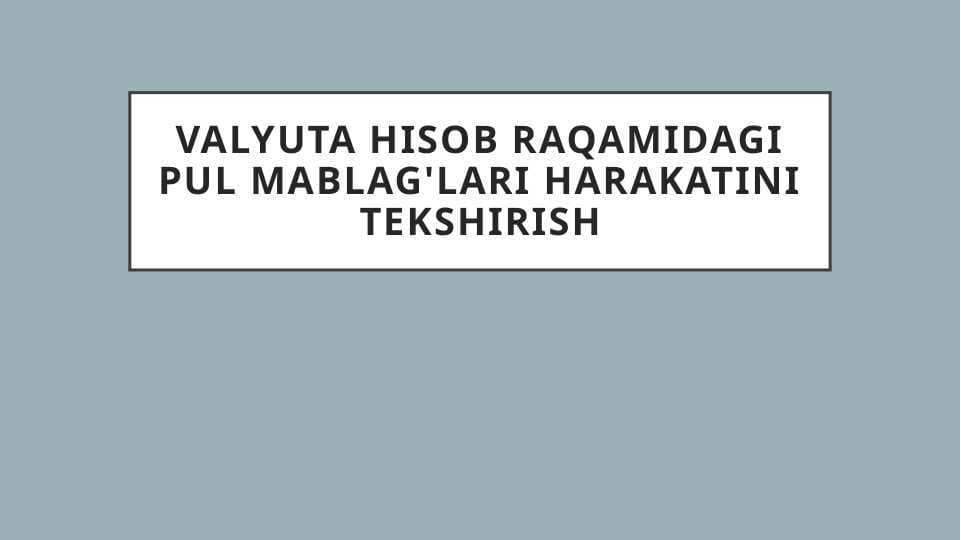Valyuta hisob raqamidagi pul mablag'lari harakatini tekshirish