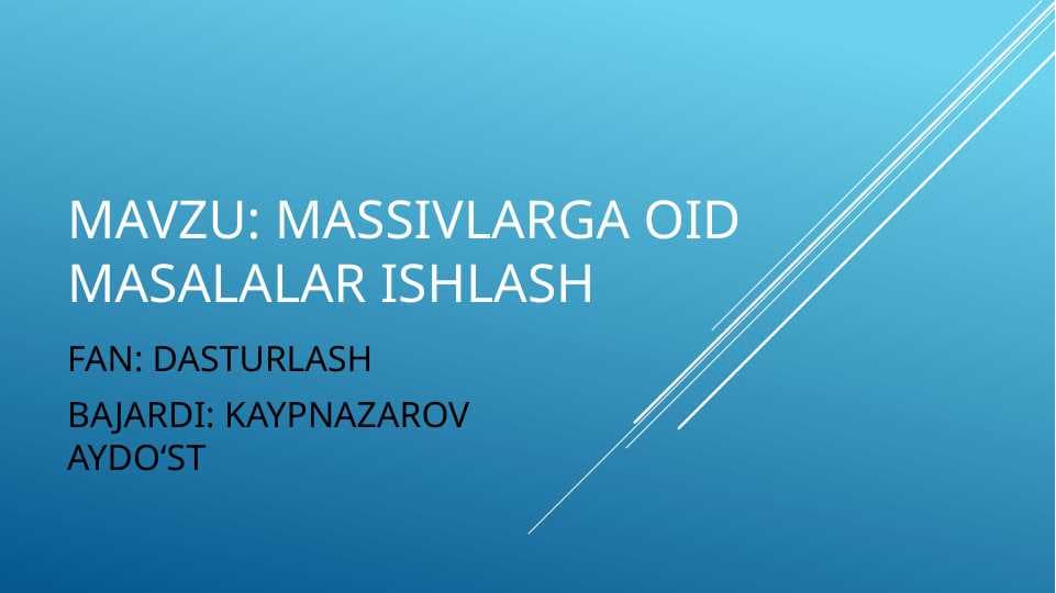 Massivlarga oid masalalar ishlash.