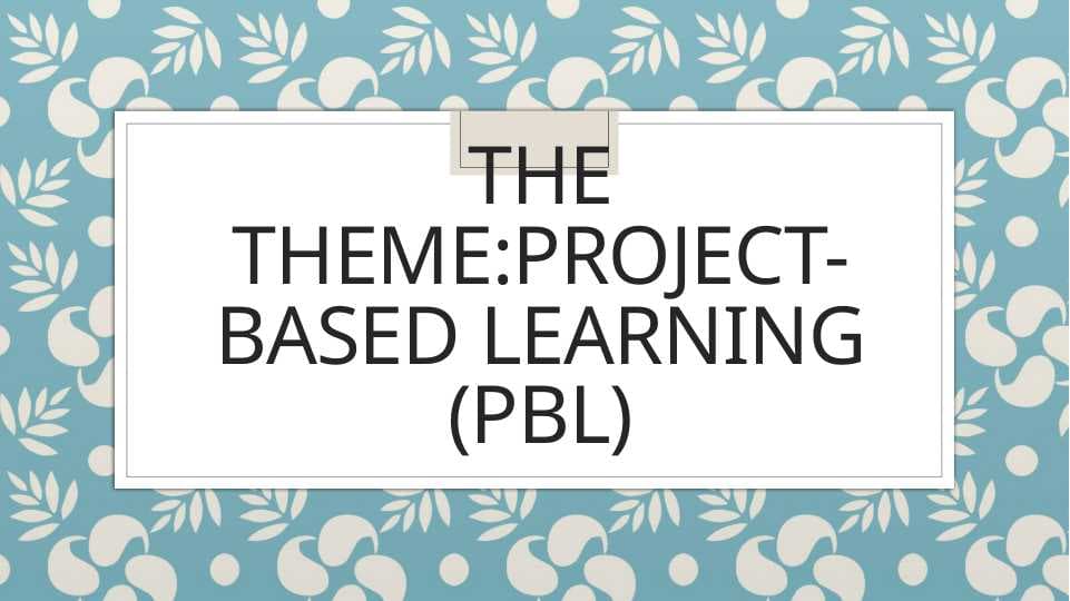 Project-based Learning (PBL)