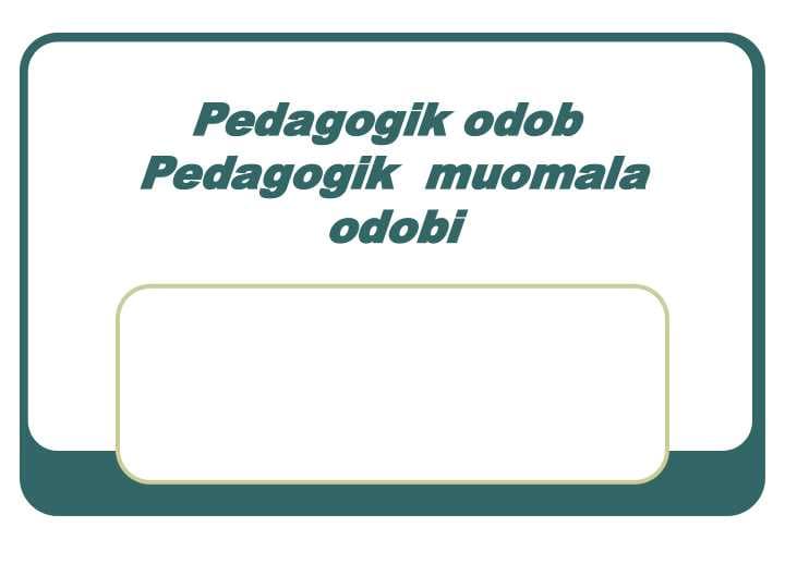 Pedagogik odob  Pedagogik  muomala odobi