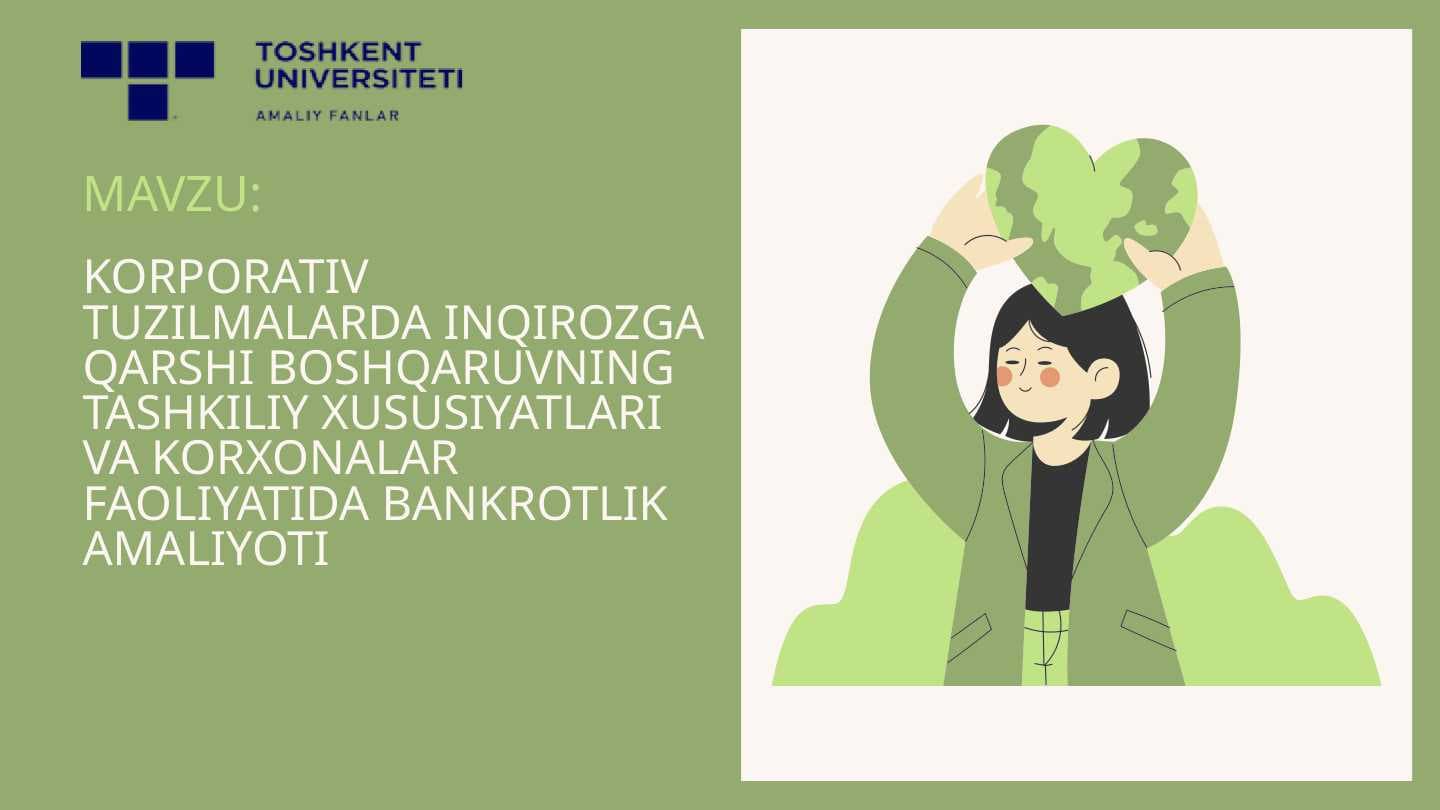KORPORATIV TUZILMALARDA INQIROZGA QARSHI BOSHQARUVNING TASHKILIY XUSUSIYATLARI VA KORXONALAR FAOLIYATIDA BANKROTLIK AMALIYOTI