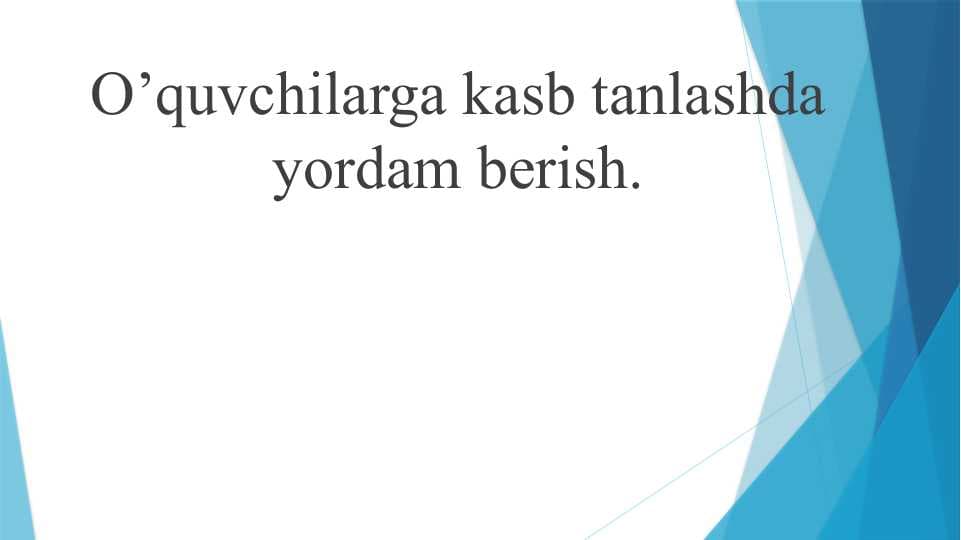 O’quvchilarga kasb tanlashda yordam berish.
