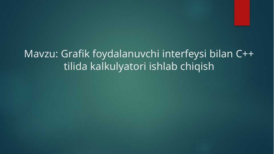 Grafik foydalanuvchi interfeysi bilan C++ tilida kalkulyatori ishlab chiqish