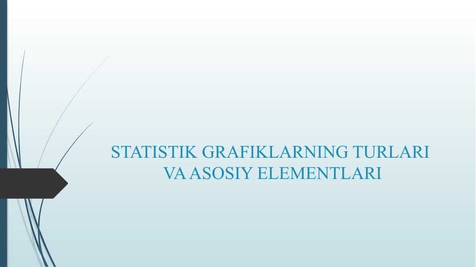 STATISTIK GRAFIKLARNING TURLARI VA ASOSIY ELEMENTLARI